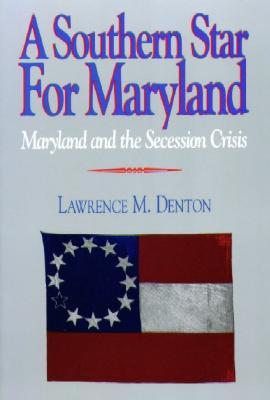 A Southern Star for Maryland: Maryland and the Secession Crisis (Paperback)