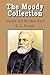 The Moody Collection, Insight and Wisdom from D. L. Moody - That Gospel Sermon on the Blessed Hope, Sovereign Grace, Sowing and Reaping, the Way to Go