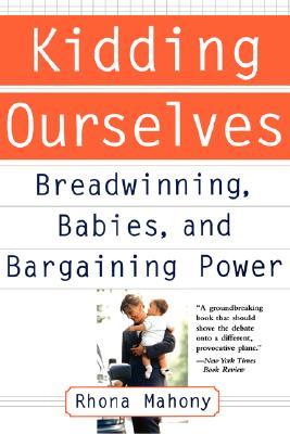 Kidding Ourselves: Breadwinning, Babies And Bargaining Power (Paperback)