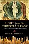 Light from the Christian East by James R. Payton Jr.