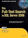 Pro Full-Text Search in SQL Server 2008 (Expert's Voice in SQL Server) Pro Full-Text Search in SQL Server 2008 (Expert's Voice in SQL Server)