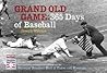 Grand Old Game: 365 Days of Baseball Grand Old Game: 365 Days of Baseball