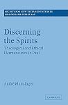 Discerning the Spirits: Theological and Ethical Hermeneutics in Paul (Society for New Testament Studies Monograph Series, Series Number 140) Discerning the Spirits: Theological and Ethical Hermeneutics in Paul (Society for New Testament Studies Monograph Series, Series Number 140)