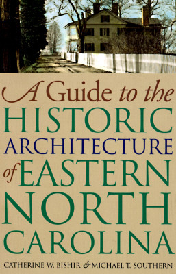 A Guide to the Historic Architecture of Eastern North Carolina (Richard Hampton Jenrette Architecture and the Decorative Arts)
