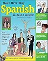 Make Over Your Spanish in Just 3 Weeks! with Audio CD: Turn Your Dreams of Spanish Fluency into a Reality! (Makeover Your Language in Just 3 Weeks)