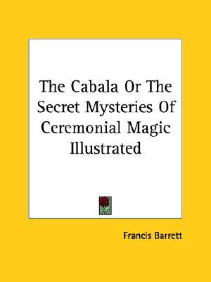 The Cabala Or The Secret Mysteries Of Ceremonial Magic Illustrated (Paperback)