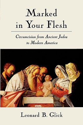 Marked in Your Flesh: Circumcision from Ancient Judea to Modern America (Paperback)