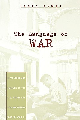 The Language of War: Literature and Culture in the U.S. from the Civil War through World War II (Paperback)