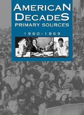 American Decades Primary Sources: 1960-1969 (American Decades Primary Sources, 7)