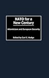 NATO for a New Century: Atlanticism and European Security (Humanistic Perspectives on International Relations)