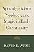 Apocalypticism, Prophecy, and Magic in Early Christianity by David E. Aune