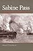 Sabine Pass: The Confederacy's Thermopylae (Clifton and Shirley Caldwell Texas Heritage Series)