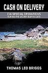 Cash on Delivery: CIA Special Operations During the Secret War in Laos Cash on Delivery: CIA Special Operations During the Secret War in Laos