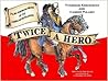Twice a Hero: The Stories Of Thaddeus Kosciuszko And Casimir Pulaski: Polish American Heroes of the American Revolution