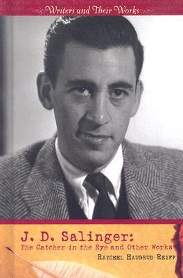J.D. Salinger: The Catcher in the Rye and Other Works (Writers and Their Works)