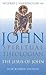 John: Spiritual Theologian: The Jesus of John