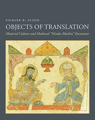 Objects of Translation: Material Culture and Medieval "Hindu-Muslim" Encounter (Hardcover)