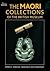 The Maori Collections of the British Museum by Dorota C. Starzecka