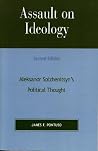 Assault on Ideology: Aleksandr Solzhenitsyn's Political Thought (Applications Of Political Theory) Assault on Ideology: Aleksandr Solzhenitsyn's Political Thought (Applications Of Political Theory)