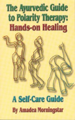 The Ayurvedic Guide to Polarity Therapy: Hands-on Healing A Self-Care Guide (Paperback)