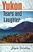 Yukon Tears and Laughter: Memories Are Forever