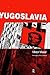 Yugoslavia: A History of its Demise