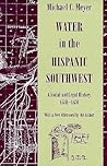 Water in the Hispanic Southwest: A Social and Legal History, 1550-1850