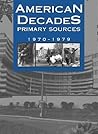 American Decades Primary Sources: 1970-1979 (American Decades Primary Sources, 8)