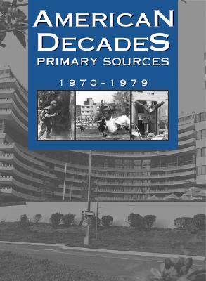 American Decades Primary Sources: 1970-1979 (American Decades Primary Sources, 8)