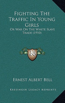 Fighting The Traffic In Young Girls: Or War On The White Slave Trade (1910)