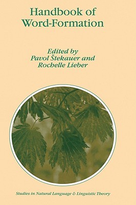 Handbook of Word-Formation (Studies in Natural Language and Linguistic Theory, 64)