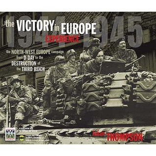 The Victory in Europe Experience: From D-Day to the Destruction of the Third Reich. (Hardcover)