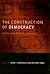 The Construction of Democracy: Lessons from Practice and Research (Democratic Transition and Consolidation)
