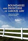 Boundaries and Frontiers of Labour Law: Goals and Means in the Regulation of Work Boundaries and Frontiers of Labour Law: Goals and Means in the Regulation of Work
