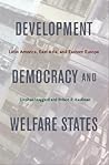 Development, Democracy, and Welfare States: Latin America, East Asia, and Eastern Europe