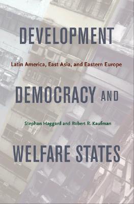 Development, Democracy, and Welfare States: Latin America, East Asia, and Eastern Europe (Hardcover)