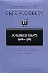 Published Essays: 1966-1985 (The Collected Works of Eric Voegelin, Volume 12) Published Essays: 1966-1985 (The Collected Works of Eric Voegelin, Volume 12)