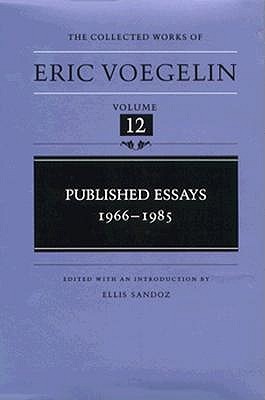 Published Essays: 1966-1985 (The Collected Works of Eric Voegelin, Volume 12)