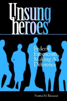Unsung Heroes: Federal Execucrats Making a Difference (Paperback)