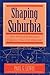 Shaping Suburbia: How Political Institutions Organize Urban Development (Pitt series in policy and institutional studies)
