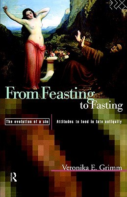 From Feasting To Fasting, The Evolution of a Sin: Attutudes to Food in Late Antiquity (Hardcover)