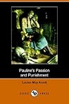Pauline's Passion and Punishment by Louisa May Alcott Pauline's Passion and Punishment by Louisa May Alcott