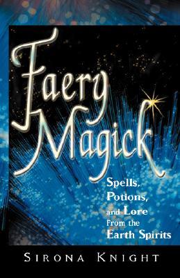 Faery Magick: Spells, Potions, and Lore from the Earth Spirits (Paperback)