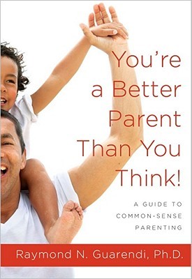 You're a Better Parent Than You Think!: A Guide to Common-Sense Parenting (Paperback)