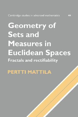 Geometry of Sets and Measures in Euclidean Spaces: Fractals and Rectifiability (Cambridge Studies in Advanced Mathematics, Series Number 44)