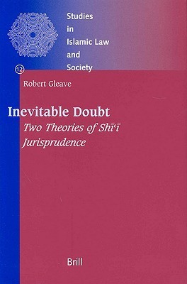 Inevitable Doubt: Two Theories of Shii Jurisprudence (Studies in Islamic Law & Society)