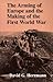 The Arming of Europe and the Making of the First World War (Princeton Studies in International History and Politics)