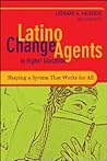 Latino Change Agents in Higher Education: Shaping a System That Works for All