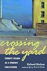 Crossing the Yard: Thirty Years as a Prison Volunteer Crossing the Yard: Thirty Years as a Prison Volunteer