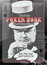 The Only Poker Book You'll Ever Need: Bet, Play, And Bluff Like a Pro--from Five-card Draw to Texas Hold 'em